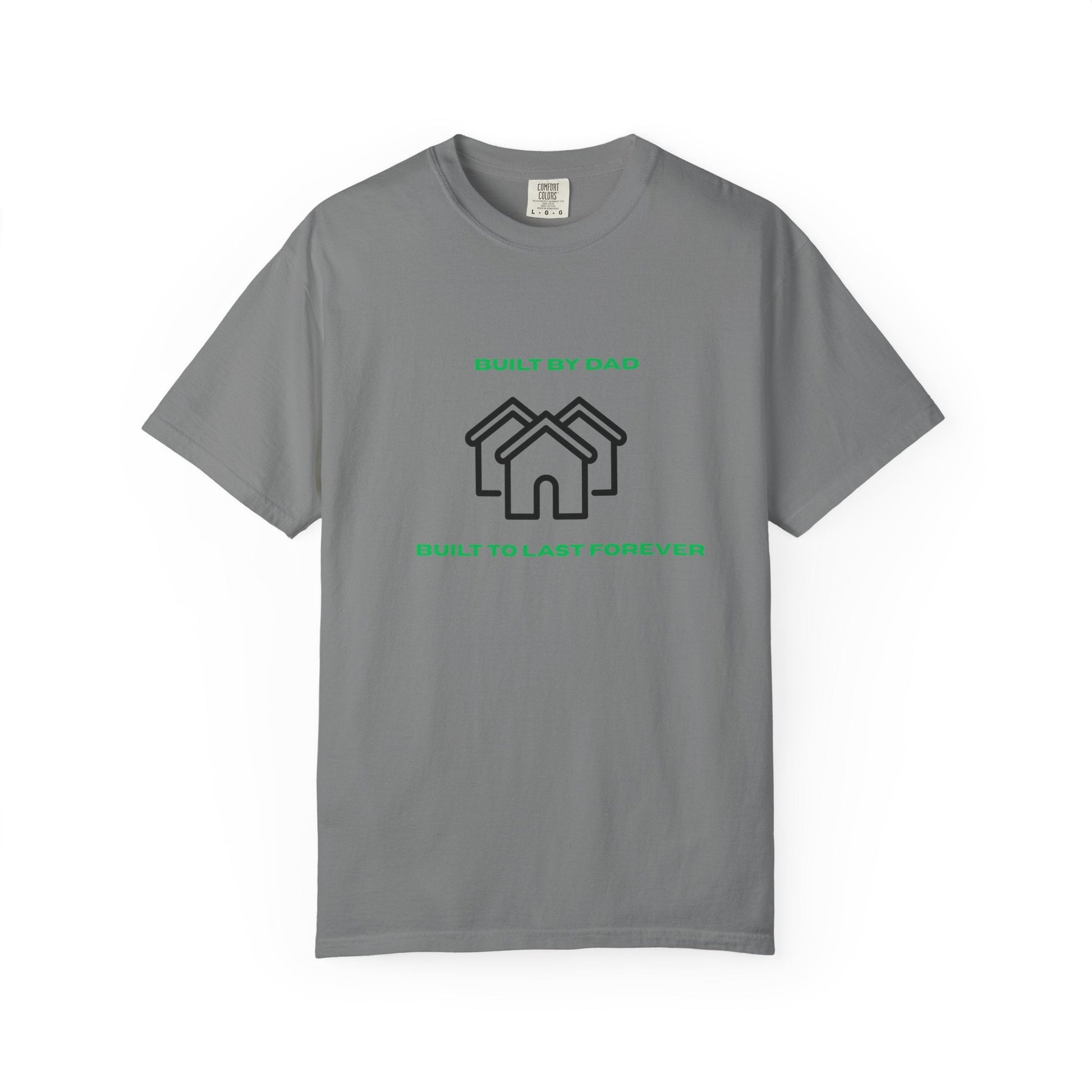 Built by Dad, Built to Last Forever T-Shirt Printify