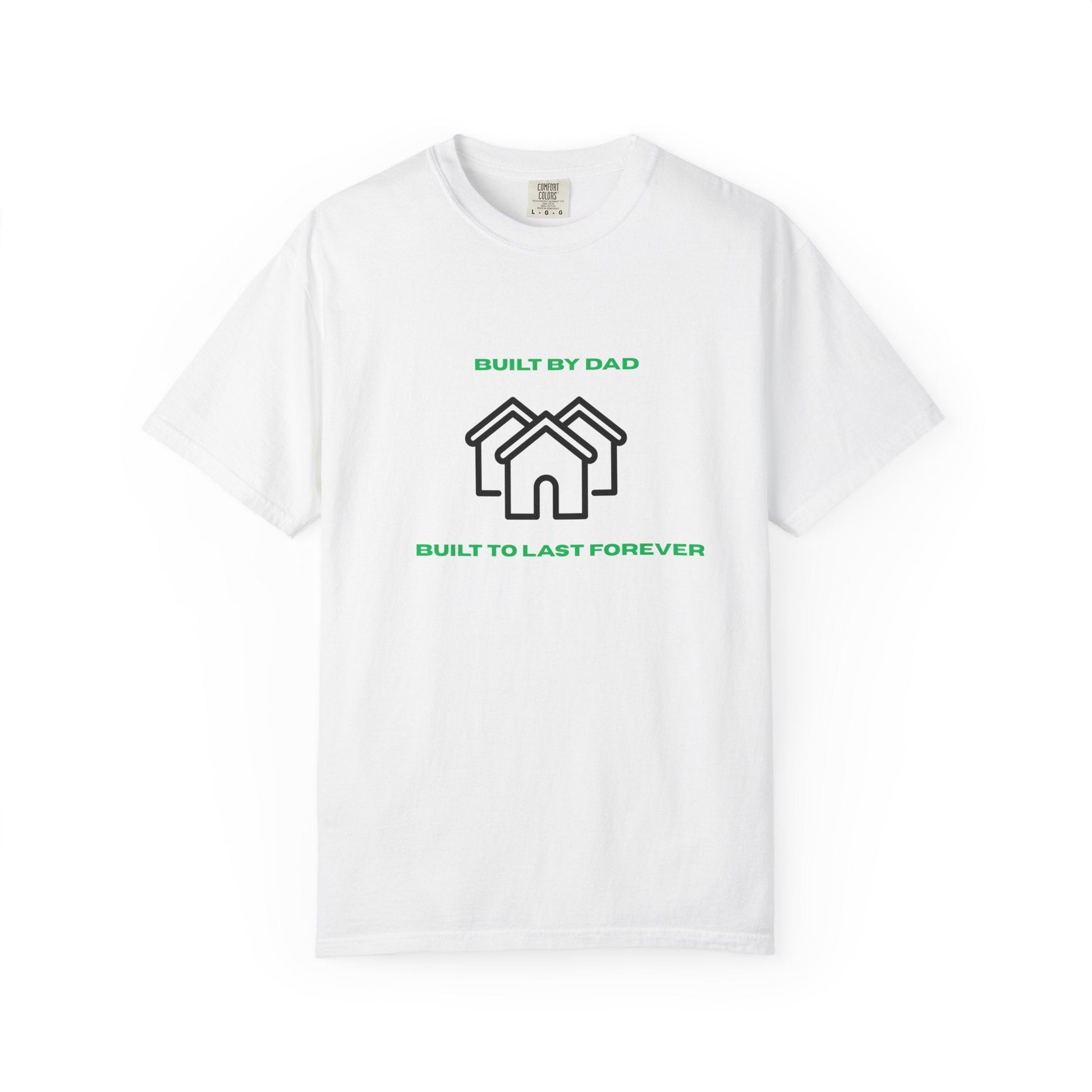 Built by Dad, Built to Last Forever T-Shirt Printify