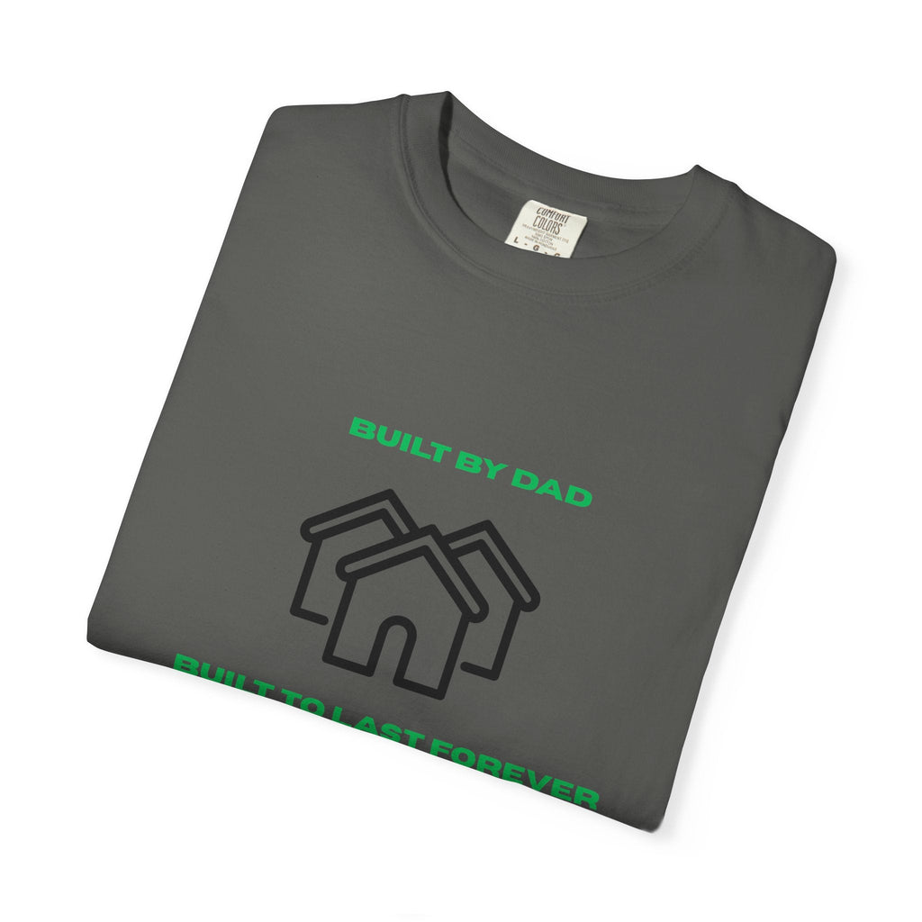 Built by Dad, Built to Last Forever T-Shirt Printify