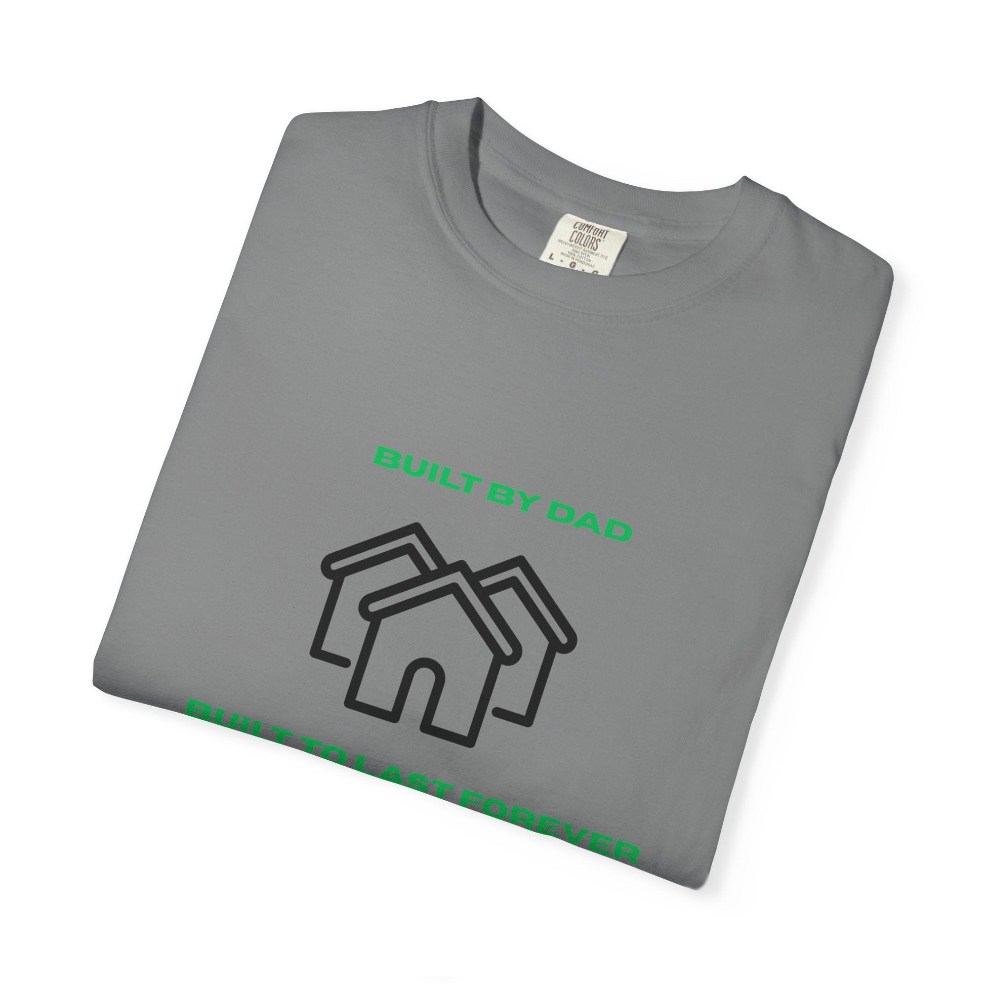 Built by Dad, Built to Last Forever T-Shirt Printify